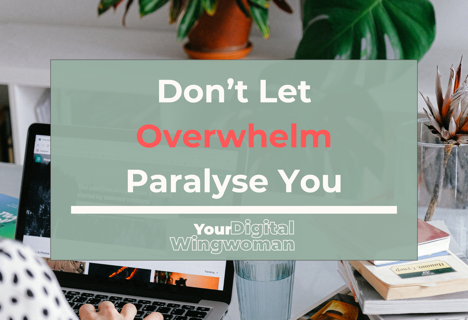 Blog banner with title, "Don’t Let Overwhelm Paralyse You"