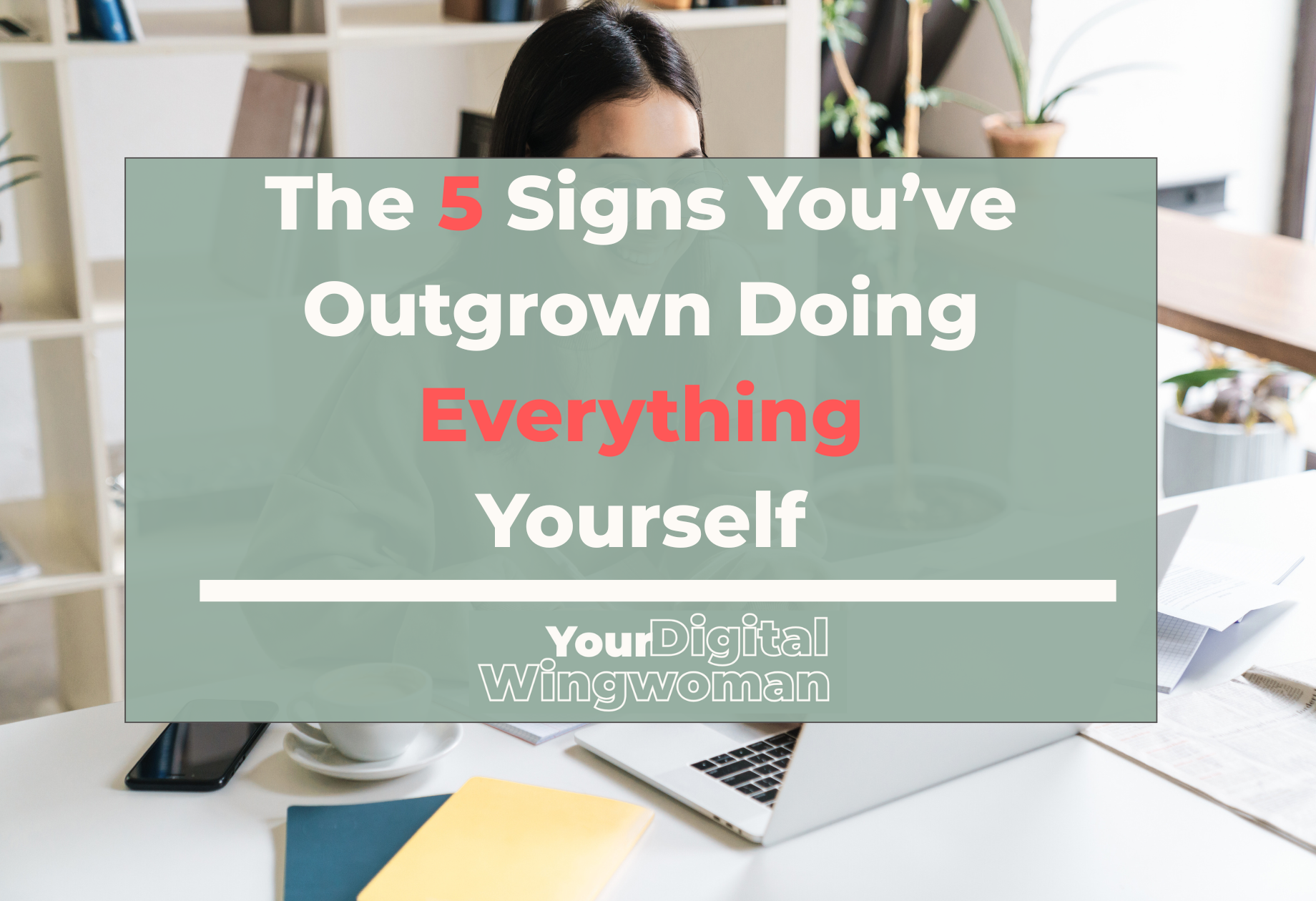 Blog banner with title, "The 5 Signs You’ve Outgrown Doing Everything Yourself"