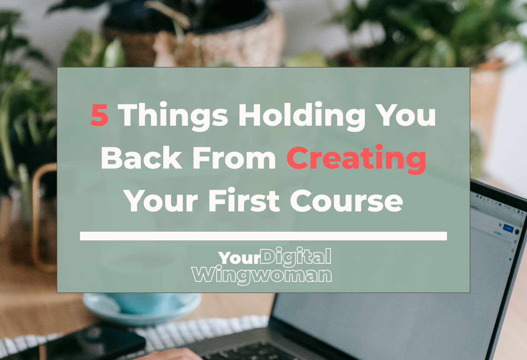Blog banner with title, "5 Things Holding You Back From Creating Your First Course"