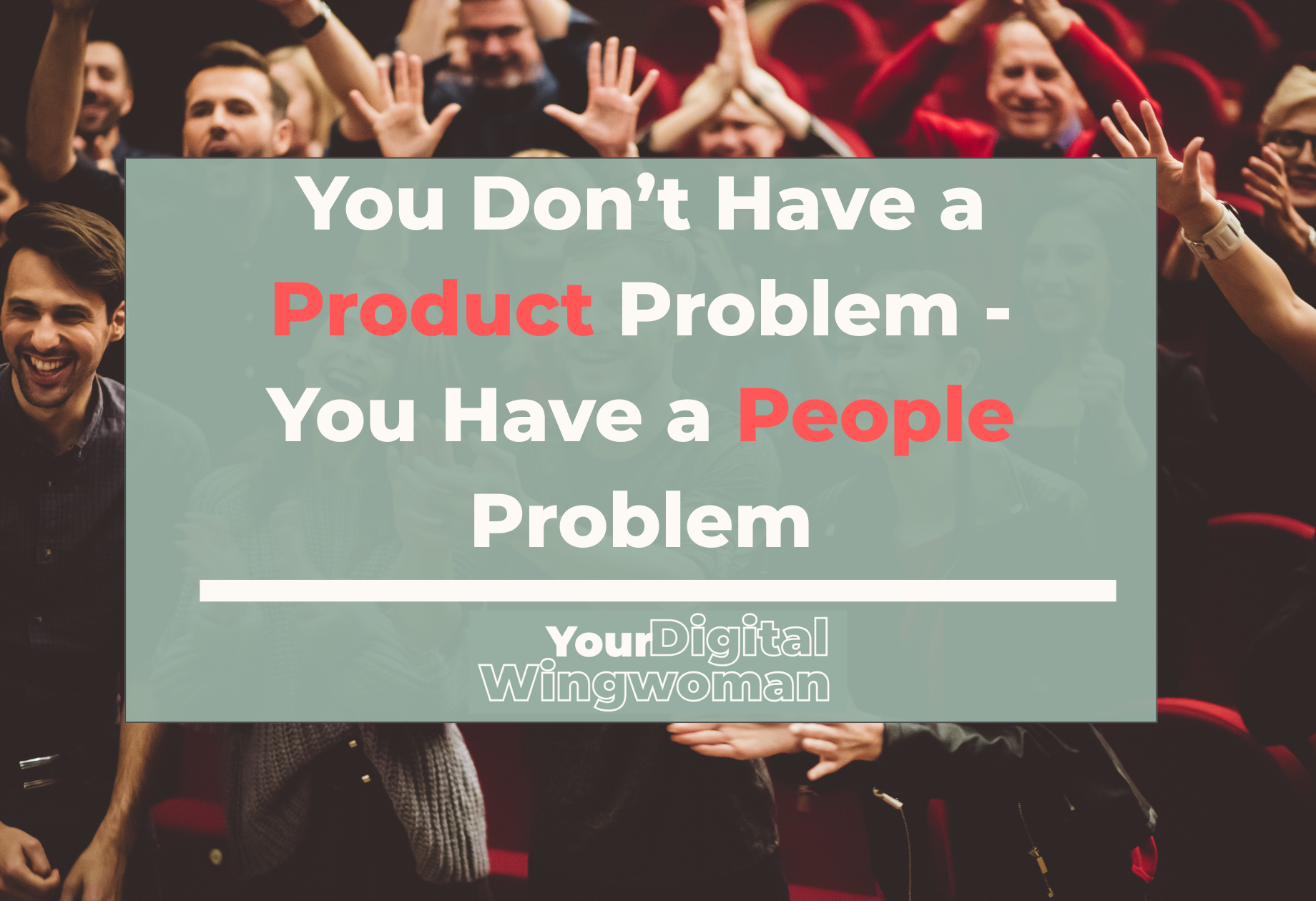 Blog banner with title, "You Don’t Have a Product Problem - You Have a People Problem"